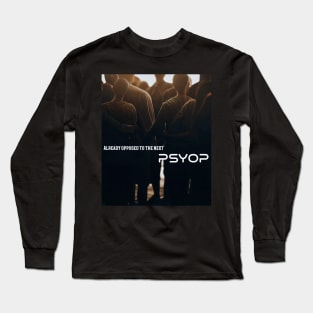 Already Opposed To The Next PSYOP Long Sleeve T-Shirt